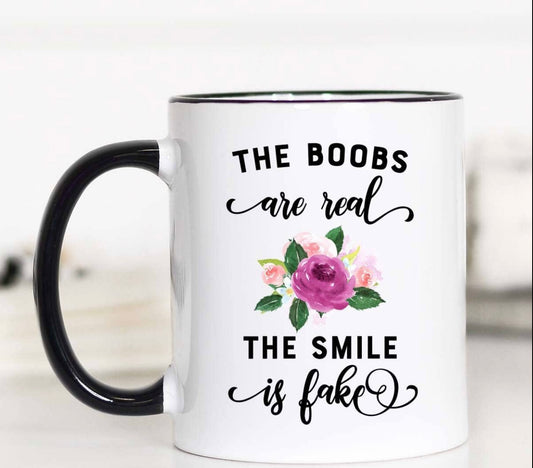 Boobs Are Real Smile is Fake Mug