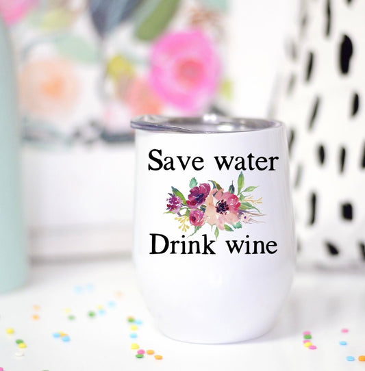 Save Water Drink Wine Cup