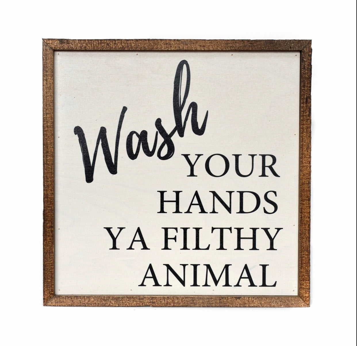 Wash Your Hands Ya Filthy Animal Sign