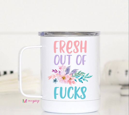 Fresh Out Of F**** Travel Mug