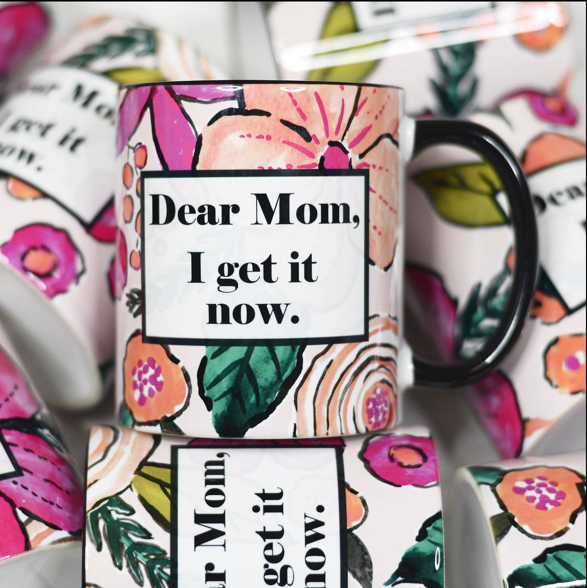 Dear Mom I Get It Now Mug